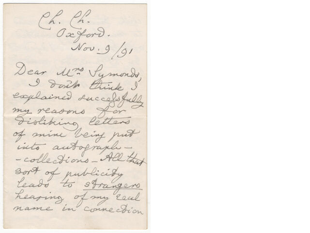 DODGSON (CHARLES LUTWIDGE) Autograph letter signed ("C.L. Dodgson"), to Mrs Symonds, explaining why he dislikes "letters of mine being put into autograph-collections" and his horror lest strangers identify him with Lewis Carroll, Christ Church, Oxford, 9 November 1891