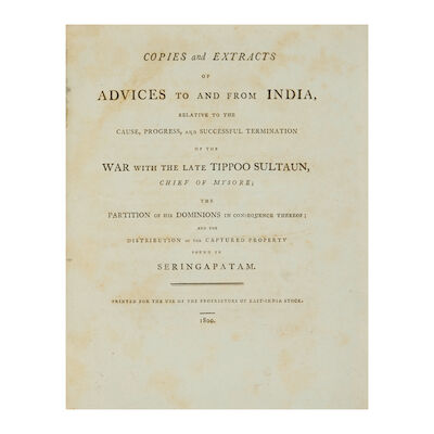 Copies and extracts of advices to and from India, relative to the cause, progress, and successful termination of the War with the late Tippoo Sultaun, Chief of Mysore London, Printed for the Use of the Proprietors of East-India Stock, 1800