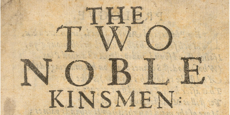 SHAKESPEARE (WILLIAM) AND JOHN FLETCHER The Two Noble Kinsmen Presented at the Blackfriars by the Kings Maiesties Servants, with Great Applause: Written by the memorable worthies of their time Mr. John Fletcher, and Mr. William Shakspeare, FIRST EDITION, Thomas Cotes, for John Waterson, 1634